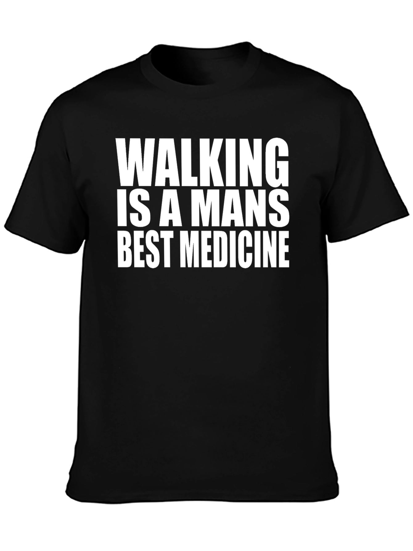 Walking is a Mans Best Medicine Black T-Shirt