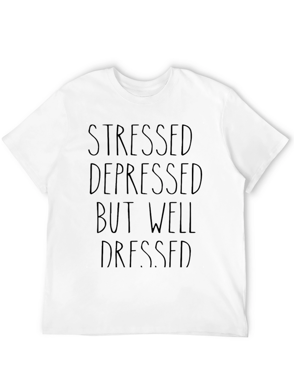 Stressed Depressed Well Dressed T-Shirt