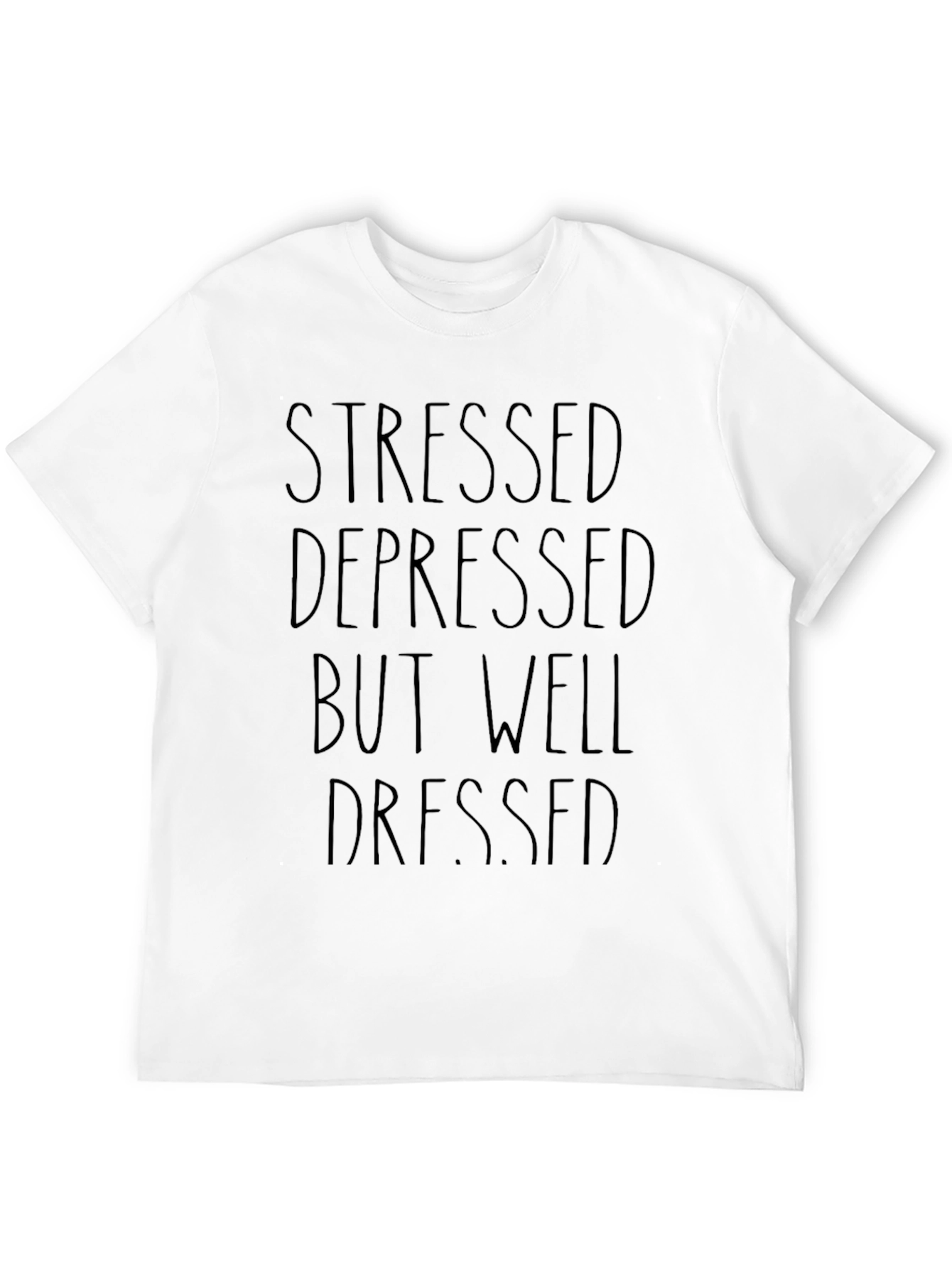 Stressed Depressed Well Dressed T-Shirt