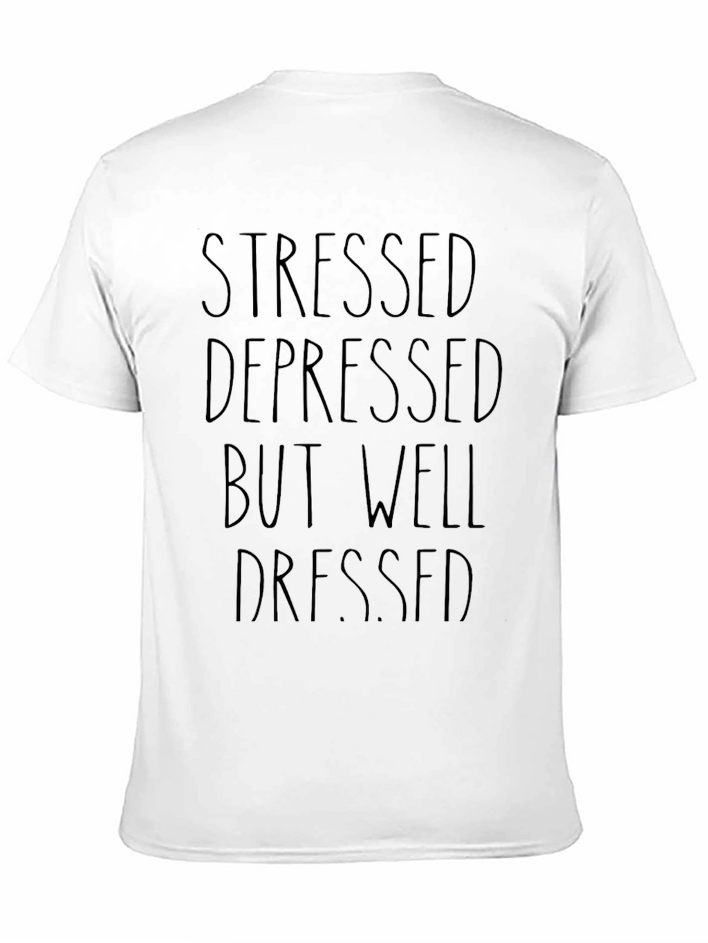Stressed Depressed Well Dressed T-Shirt