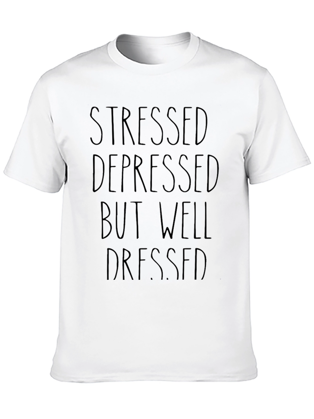 Stressed Depressed Well Dressed T-Shirt