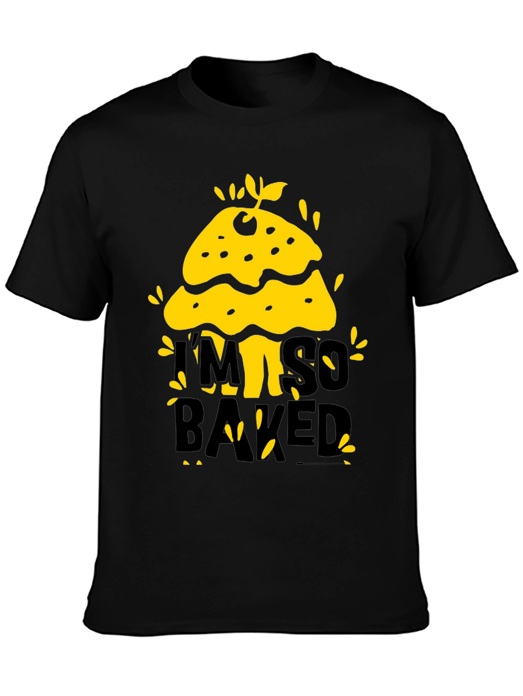 Im So Baked T-Shirt - Funny Novelty Tee
