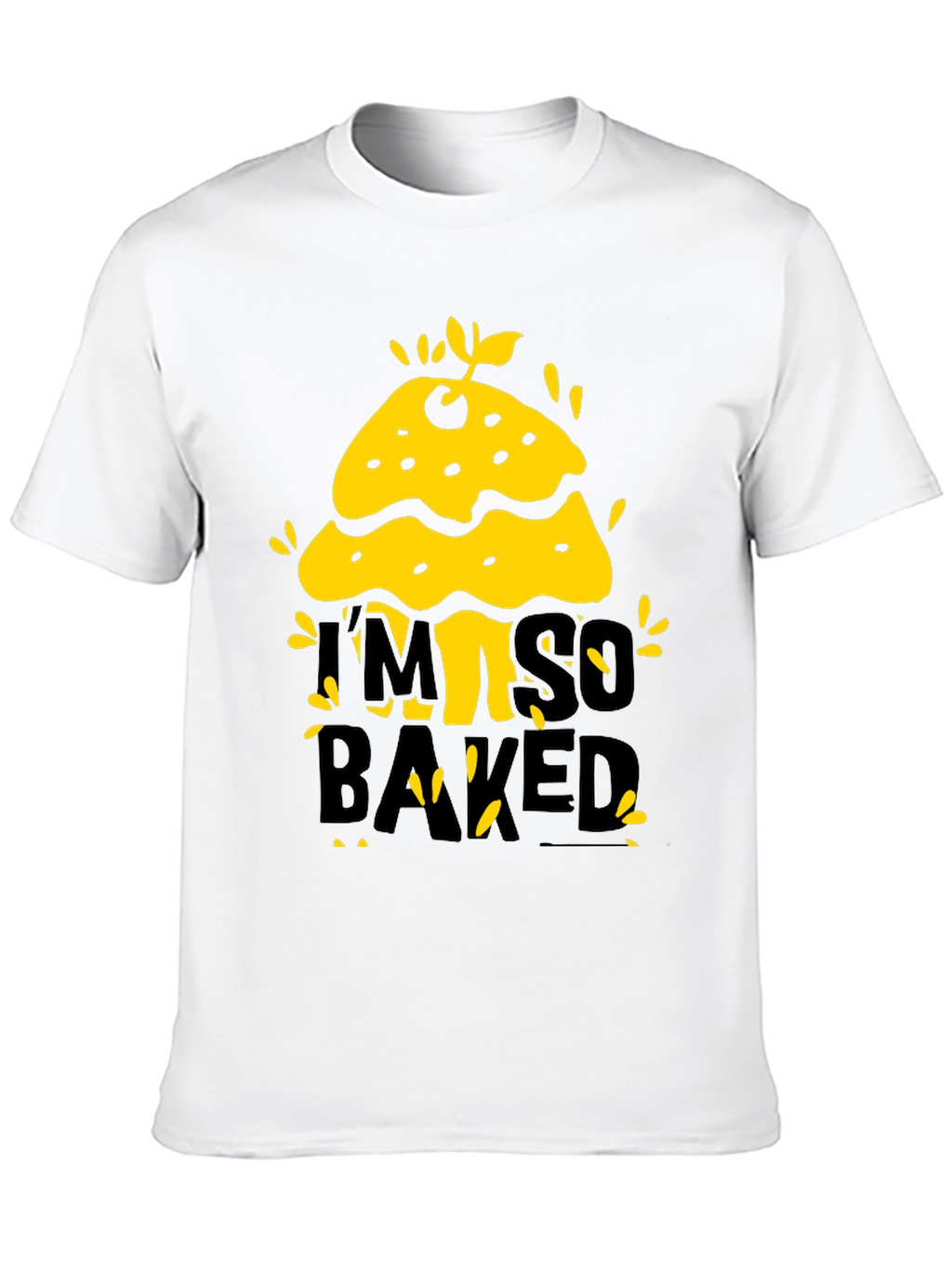 Im So Baked T-Shirt - Funny Novelty Tee