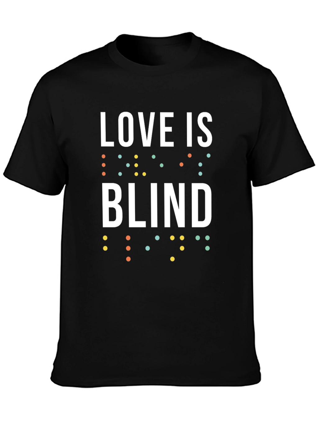 Love is Blind T-Shirt - Unisex Braille Design Tee