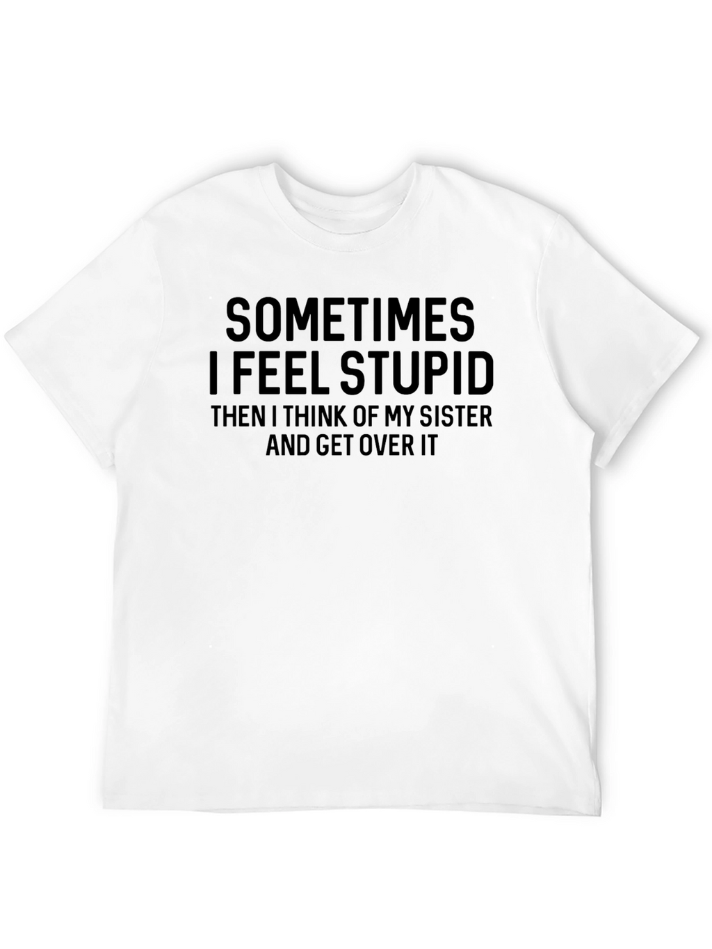 Funny Sometimes I Feel Stupid Black T-Shirt