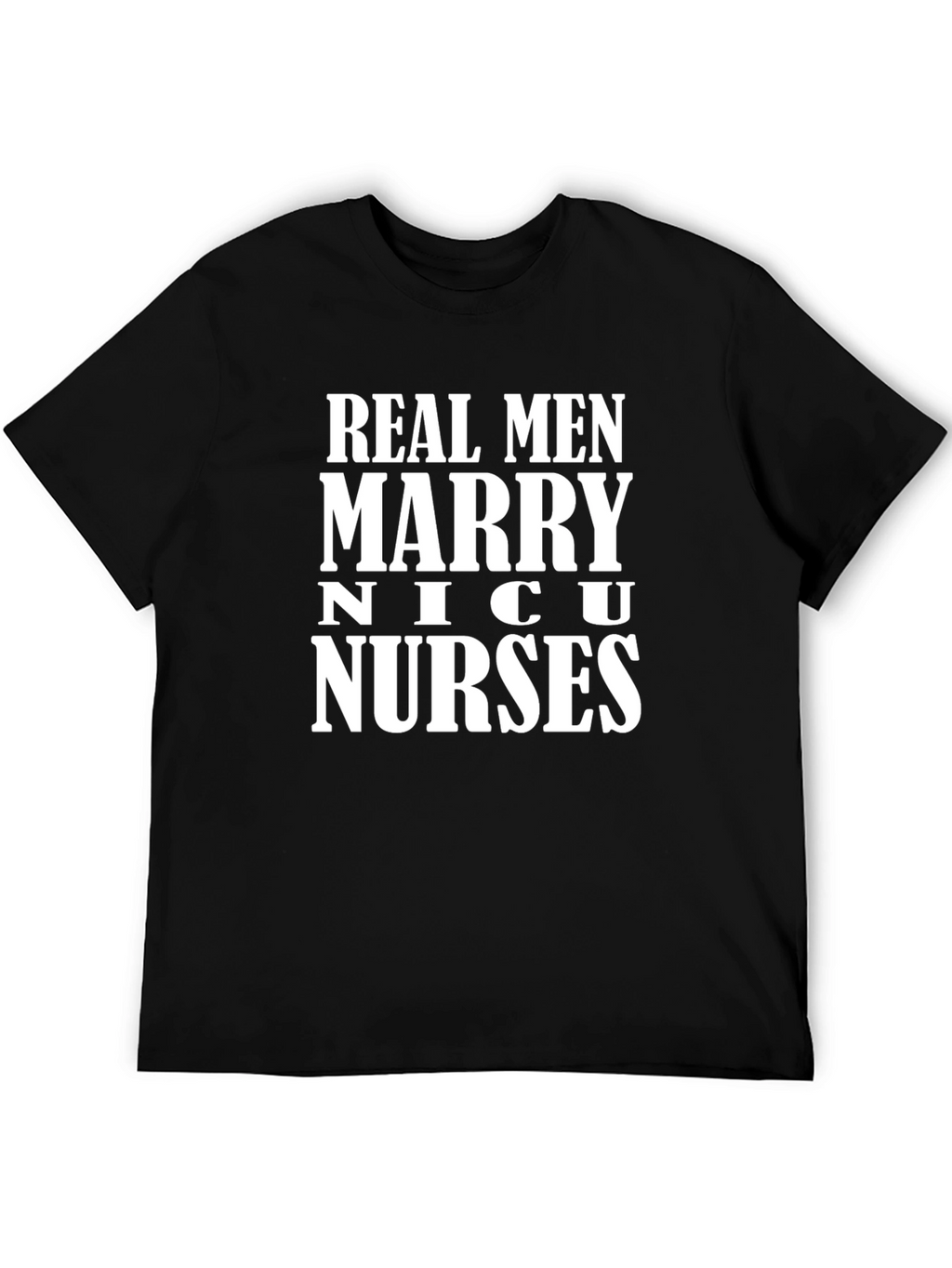 Real Men Marry NICU Nurses T-Shirt