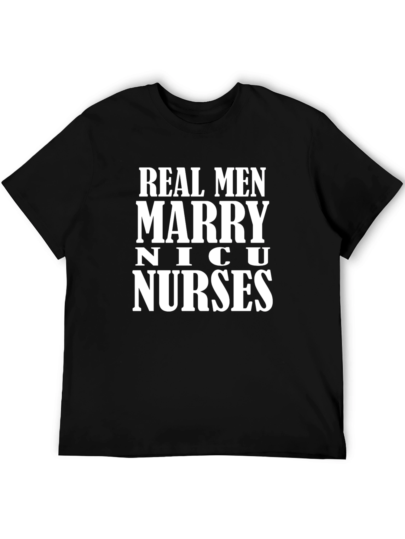 Real Men Marry NICU Nurses T-Shirt