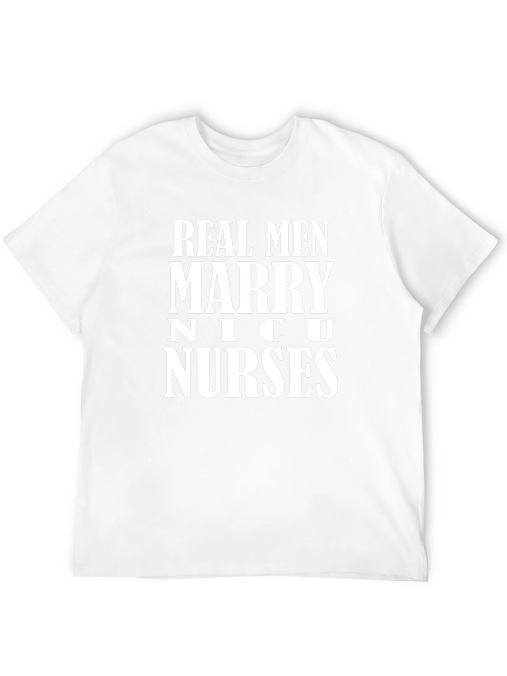 Real Men Marry NICU Nurses T-Shirt