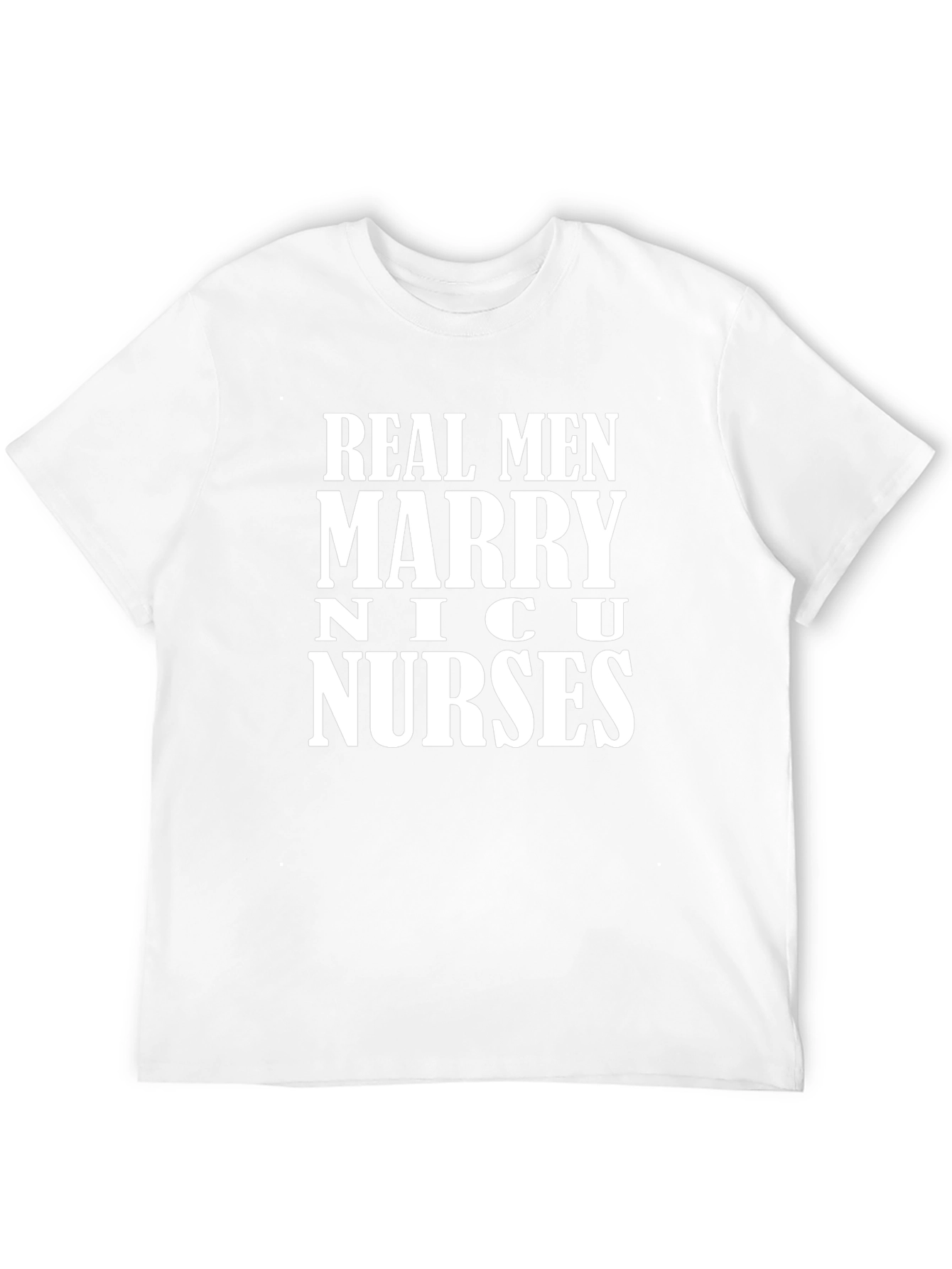 Real Men Marry NICU Nurses T-Shirt