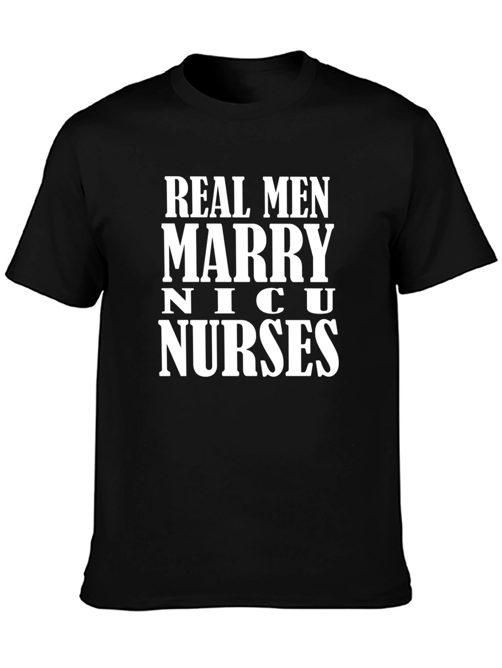 Real Men Marry NICU Nurses T-Shirt
