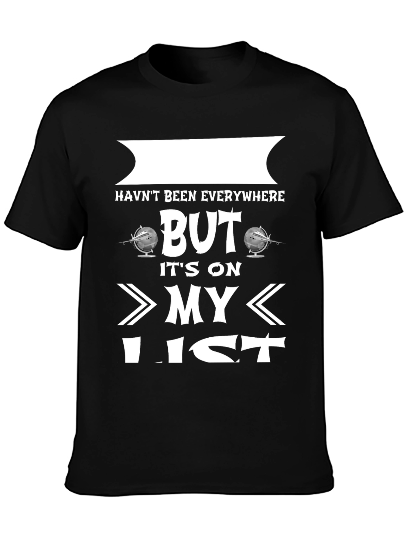Havent Been Everywhere But Its On My List T-Shirt