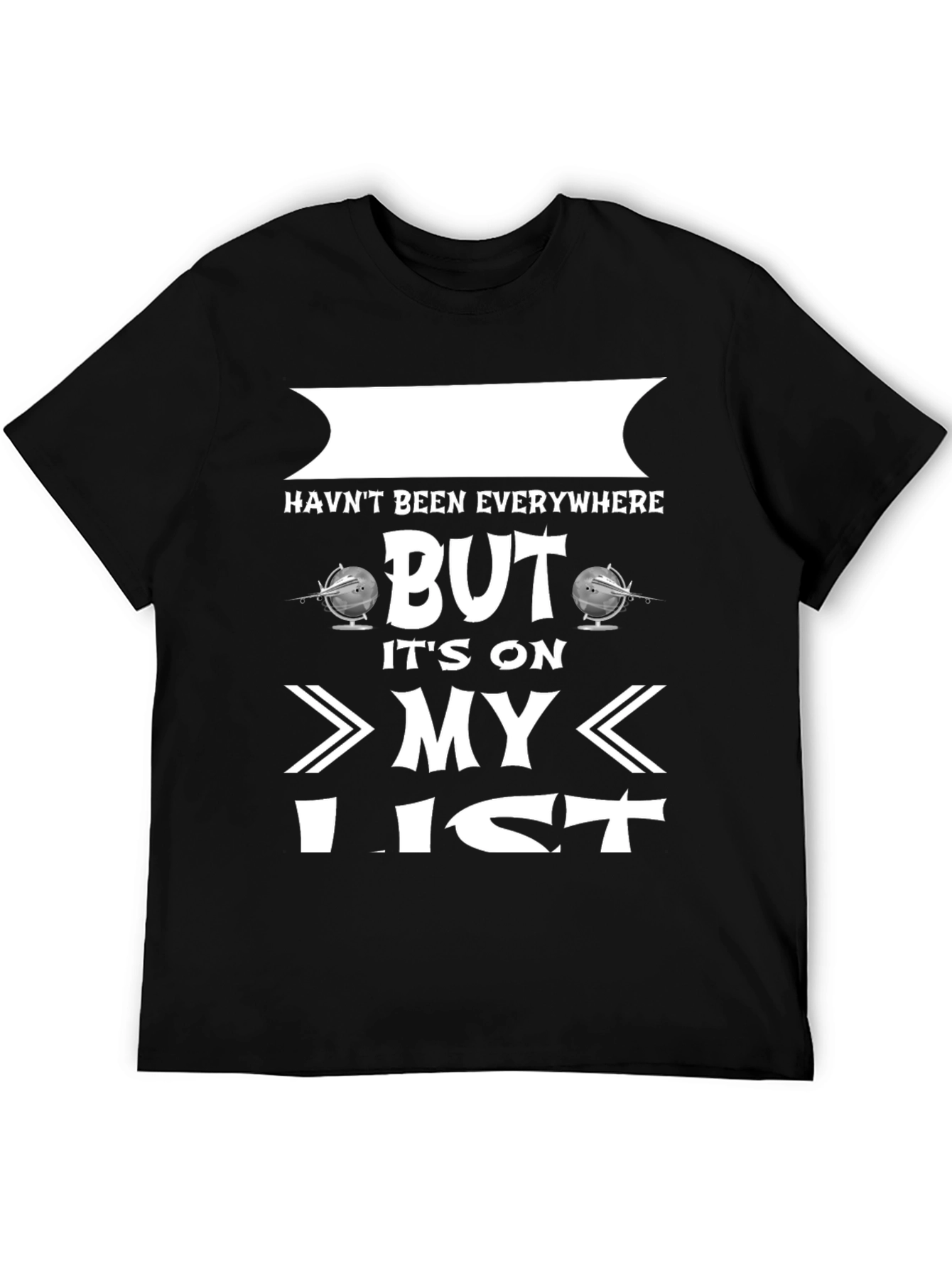 Havent Been Everywhere But Its On My List T-Shirt