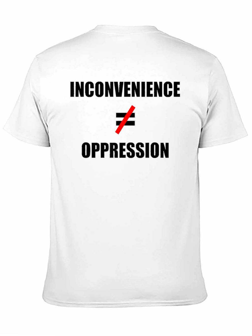 Inconvenience ≠ Oppression T-Shirt - Statement Tee