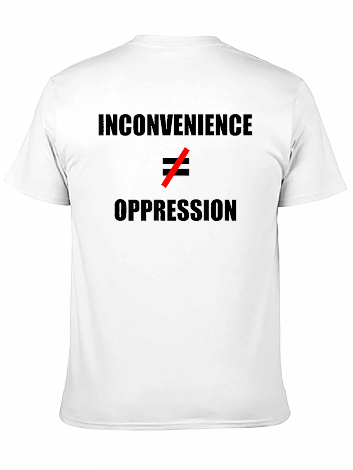 Inconvenience ≠ Oppression T-Shirt - Statement Tee