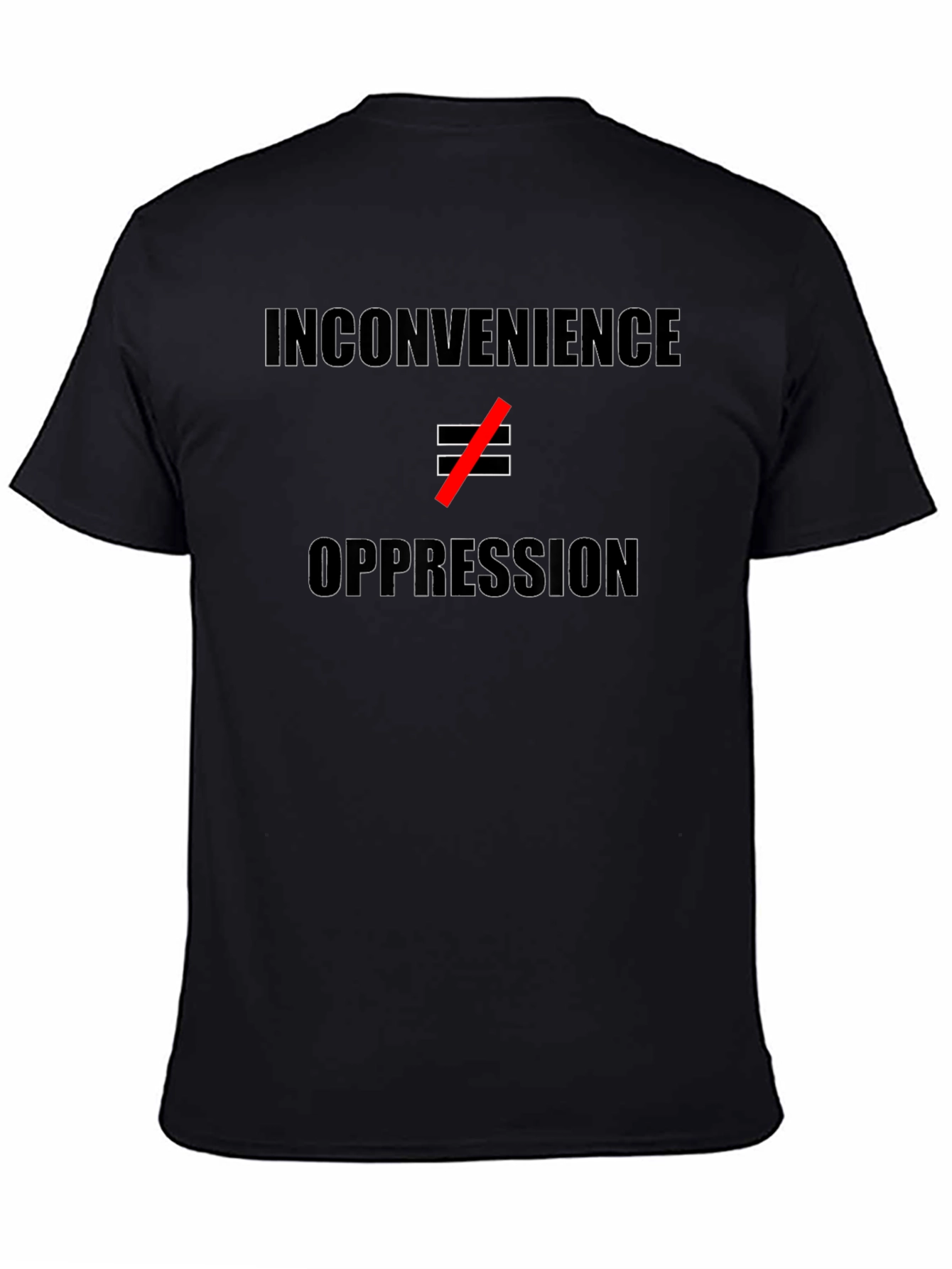 Inconvenience ≠ Oppression T-Shirt - Statement Tee