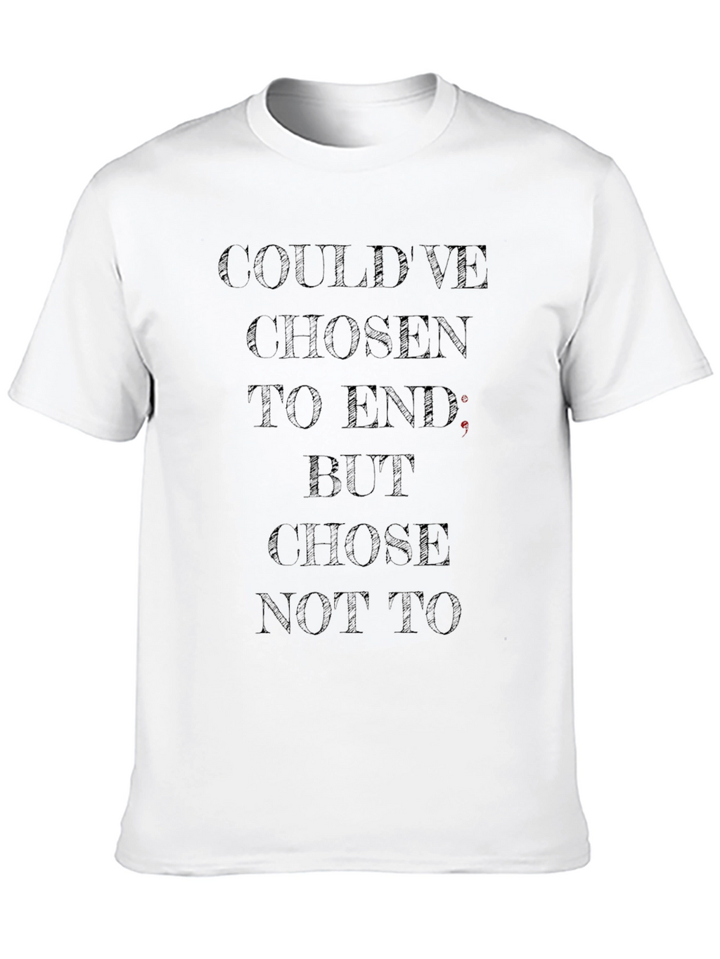 Dark Humor T-Shirt - Couldve Chosen To End