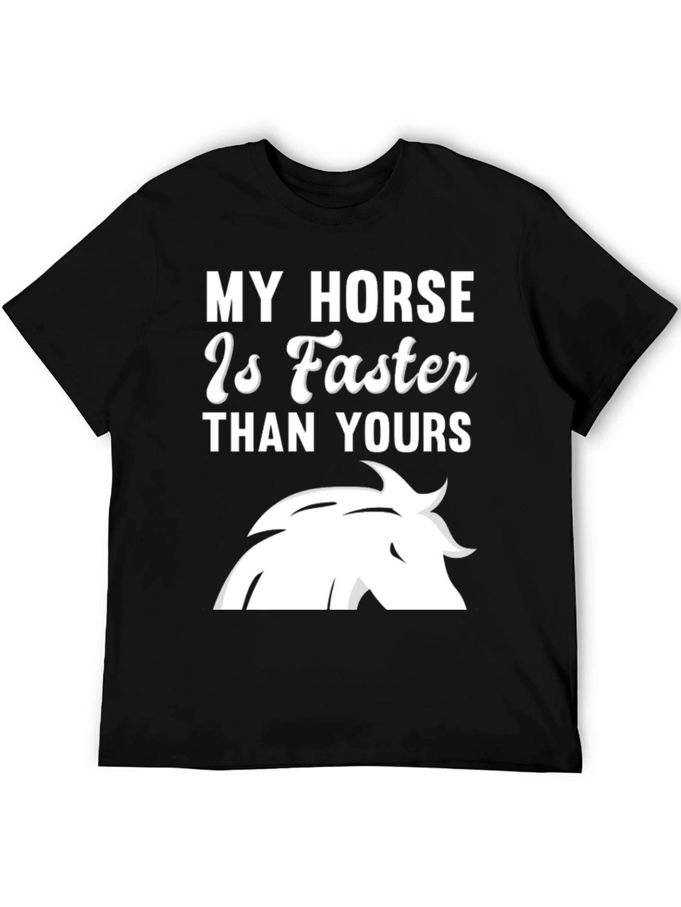 My Horse Is Faster T-Shirt