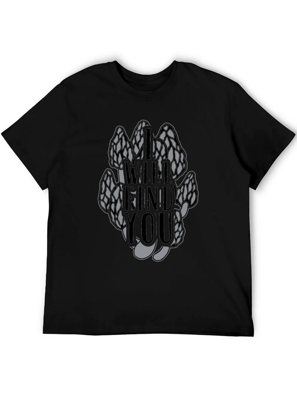 Morel Mushroom T-Shirt - I Will Find You