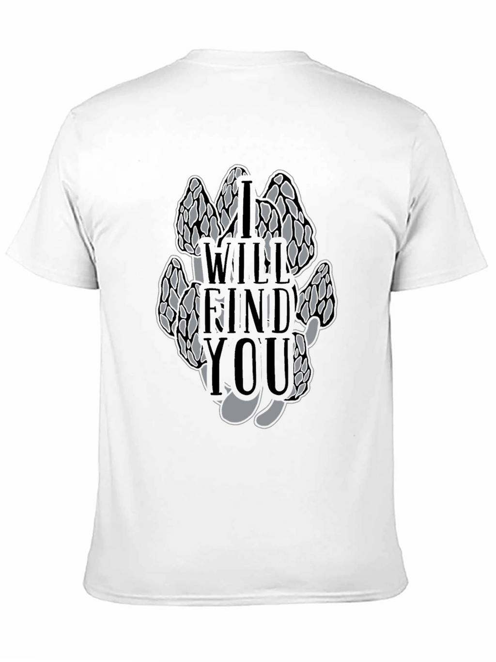 Morel Mushroom T-Shirt - I Will Find You