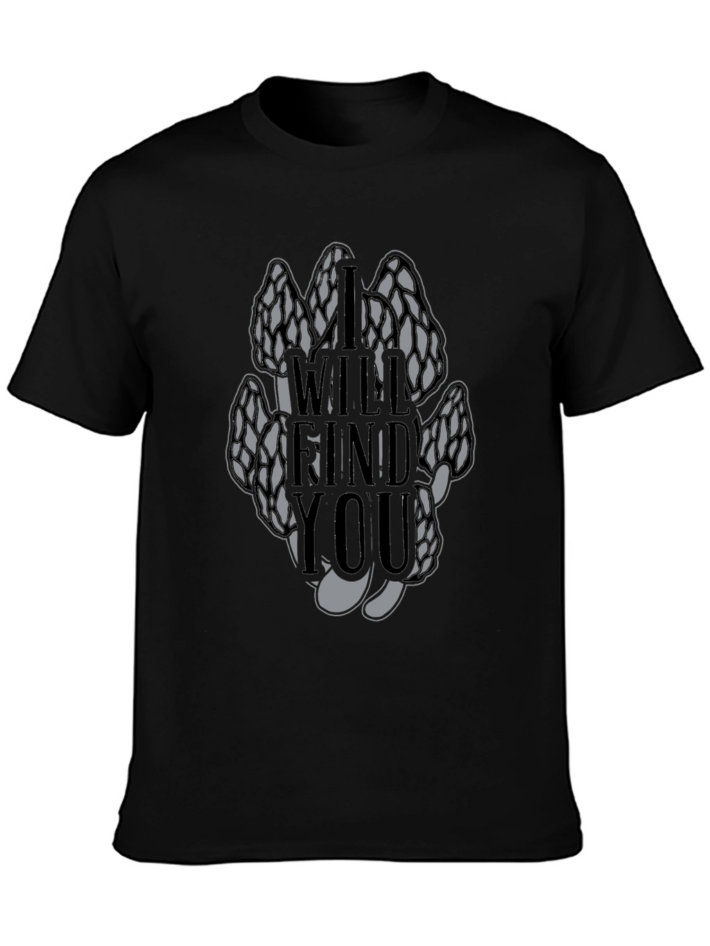 Morel Mushroom T-Shirt - I Will Find You