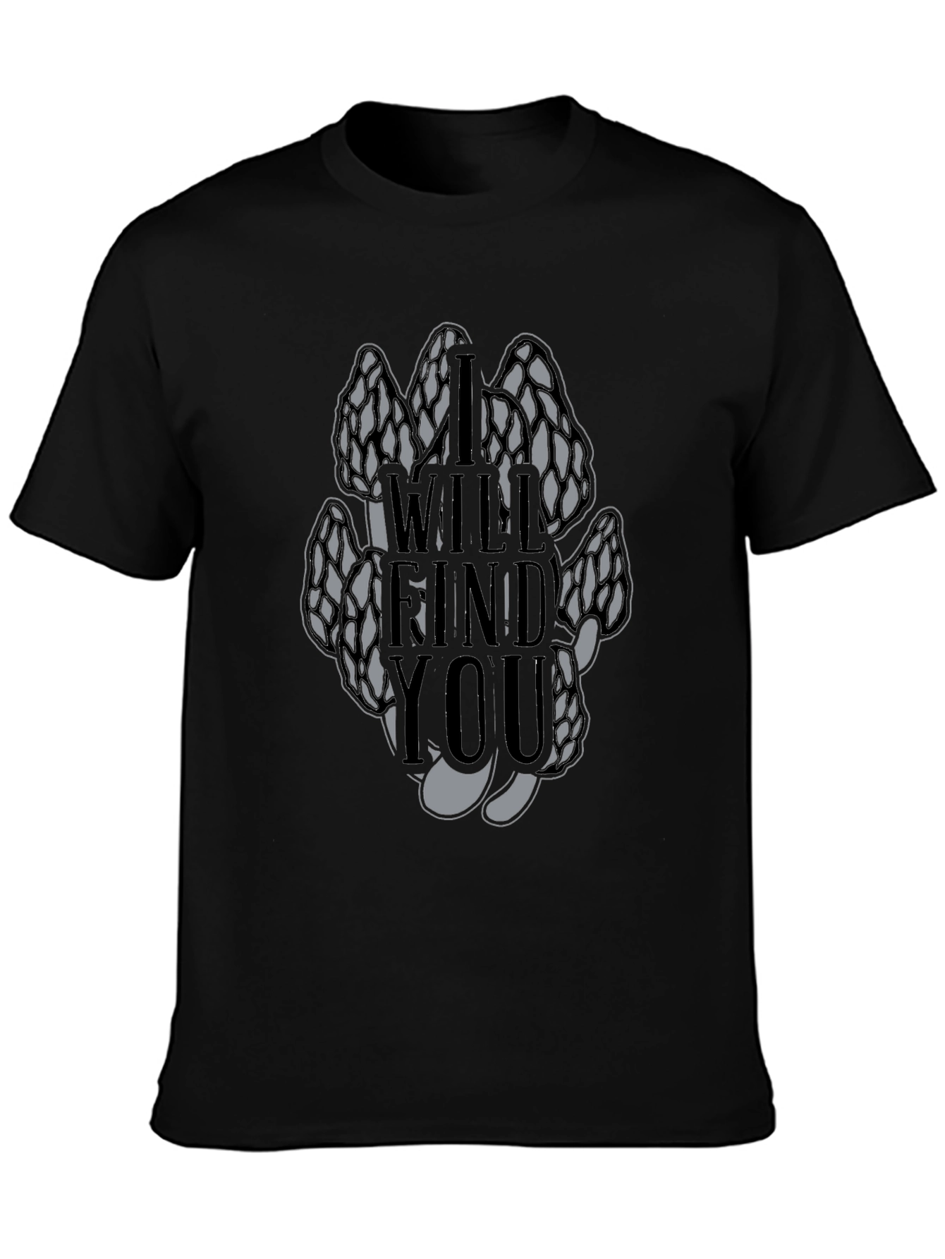 Morel Mushroom T-Shirt - I Will Find You