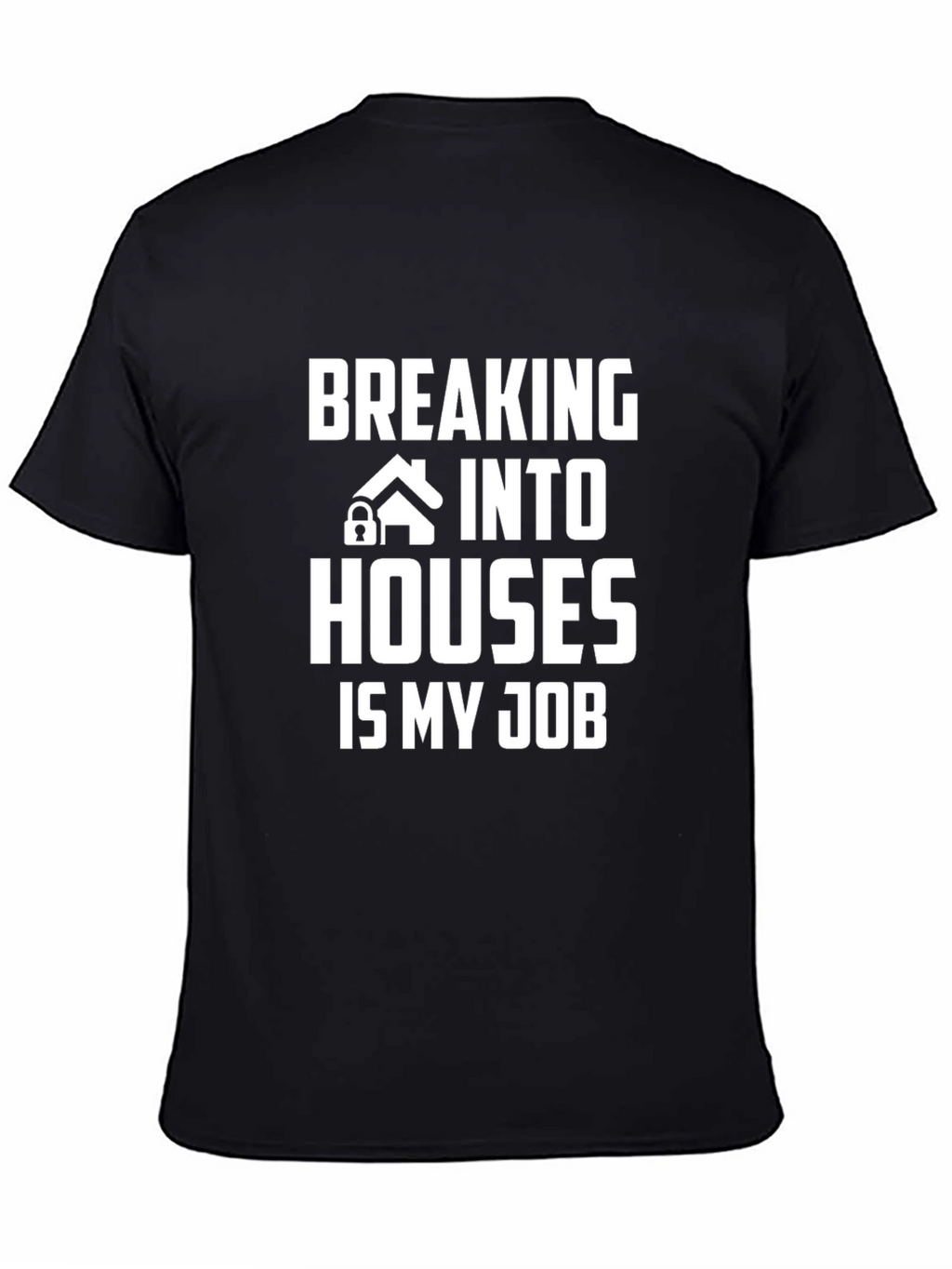 Breaking Into Houses Is My Job T-Shirt