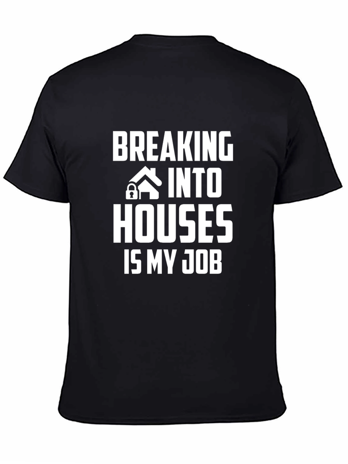Breaking Into Houses Is My Job T-Shirt