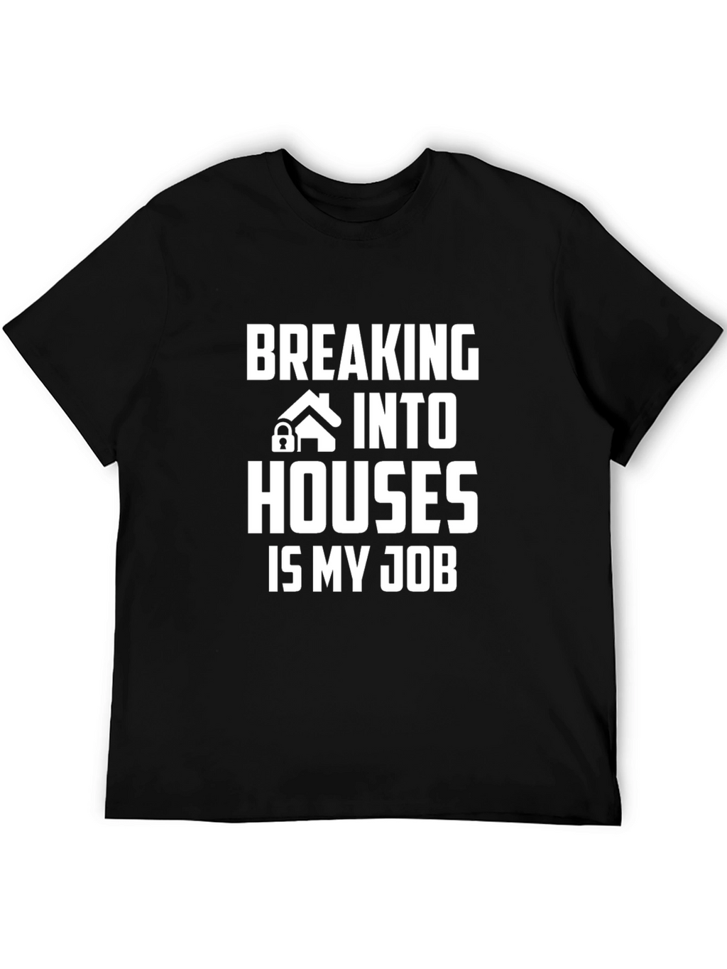Breaking Into Houses Is My Job T-Shirt