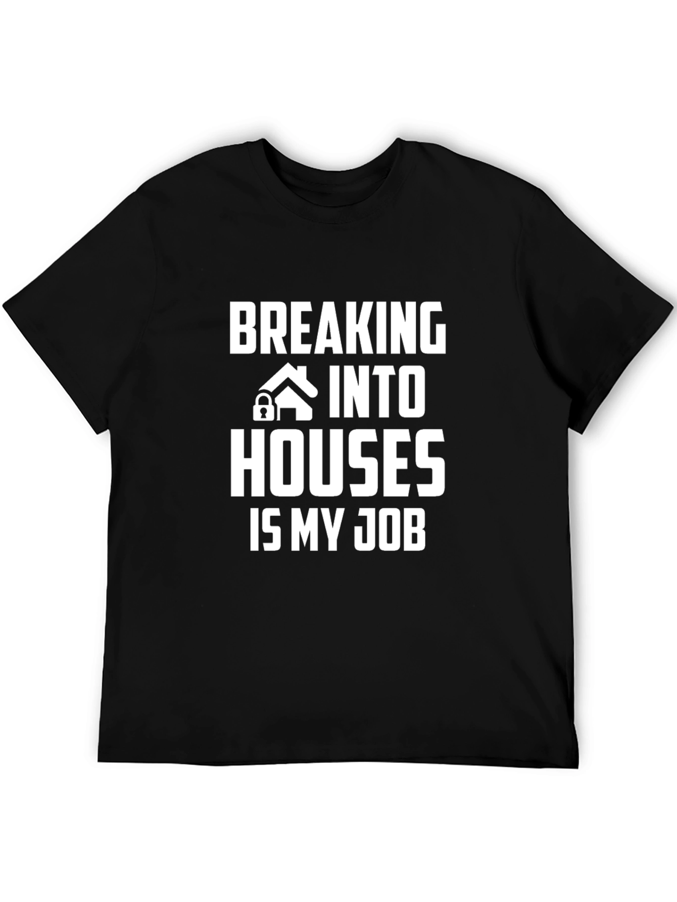 Breaking Into Houses Is My Job T-Shirt