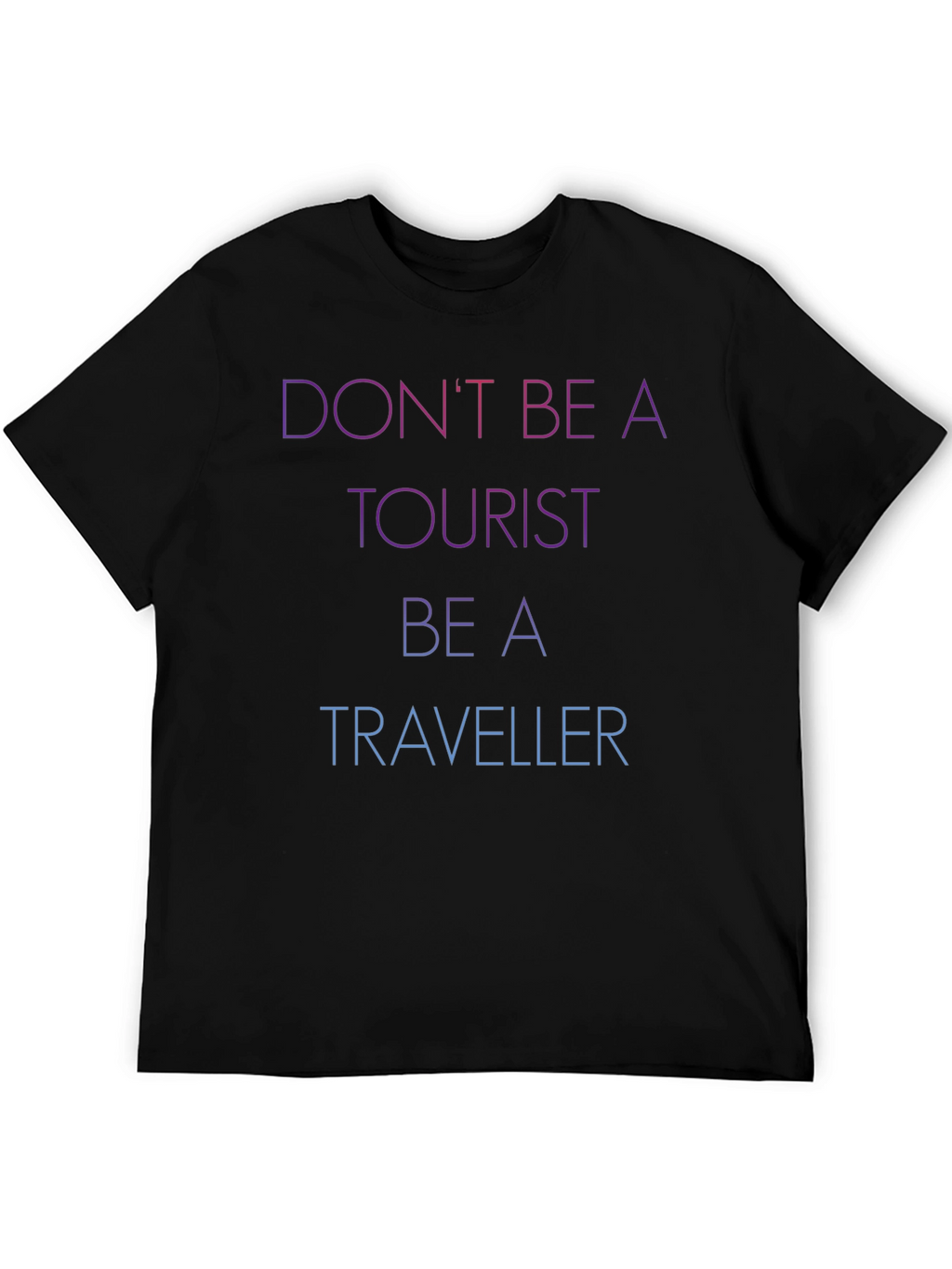 Dont Be A Tourist Be A Traveller Black T-Shirt
