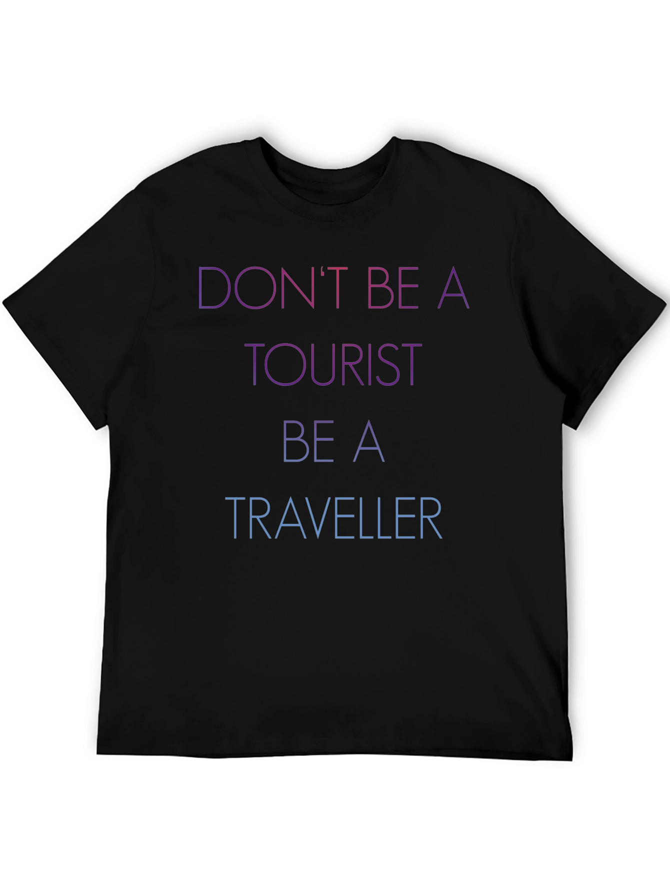 Dont Be A Tourist Be A Traveller Black T-Shirt