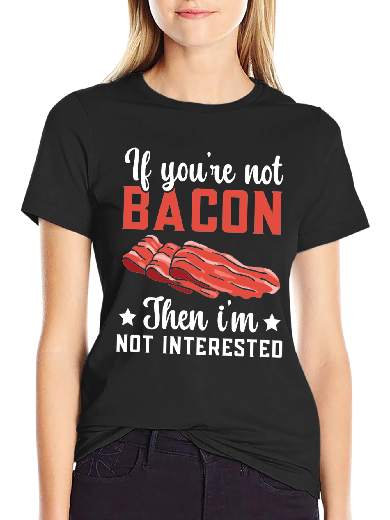 Bacon Lover T-Shirt: If Youre Not Bacon Im Not Interested