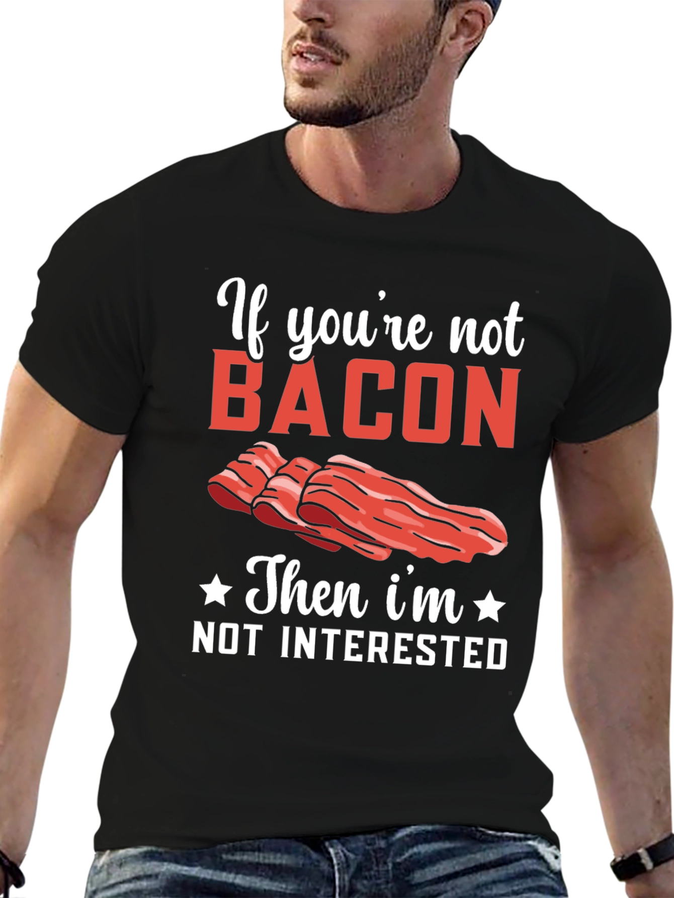 Bacon Lover T-Shirt: If Youre Not Bacon Im Not Interested