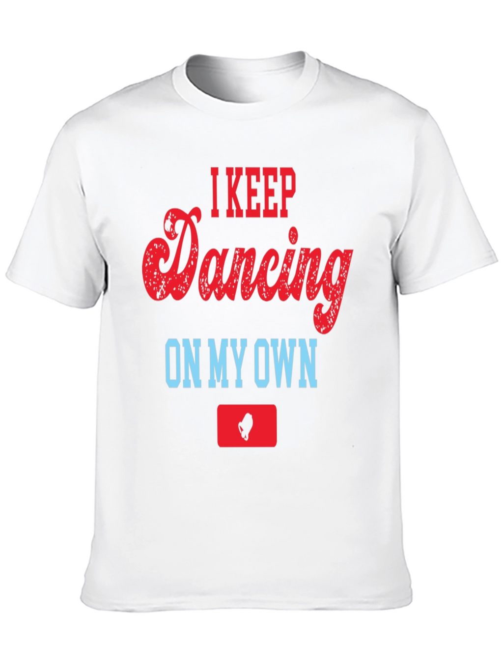 I Keep Dancing On My Own T-Shirt