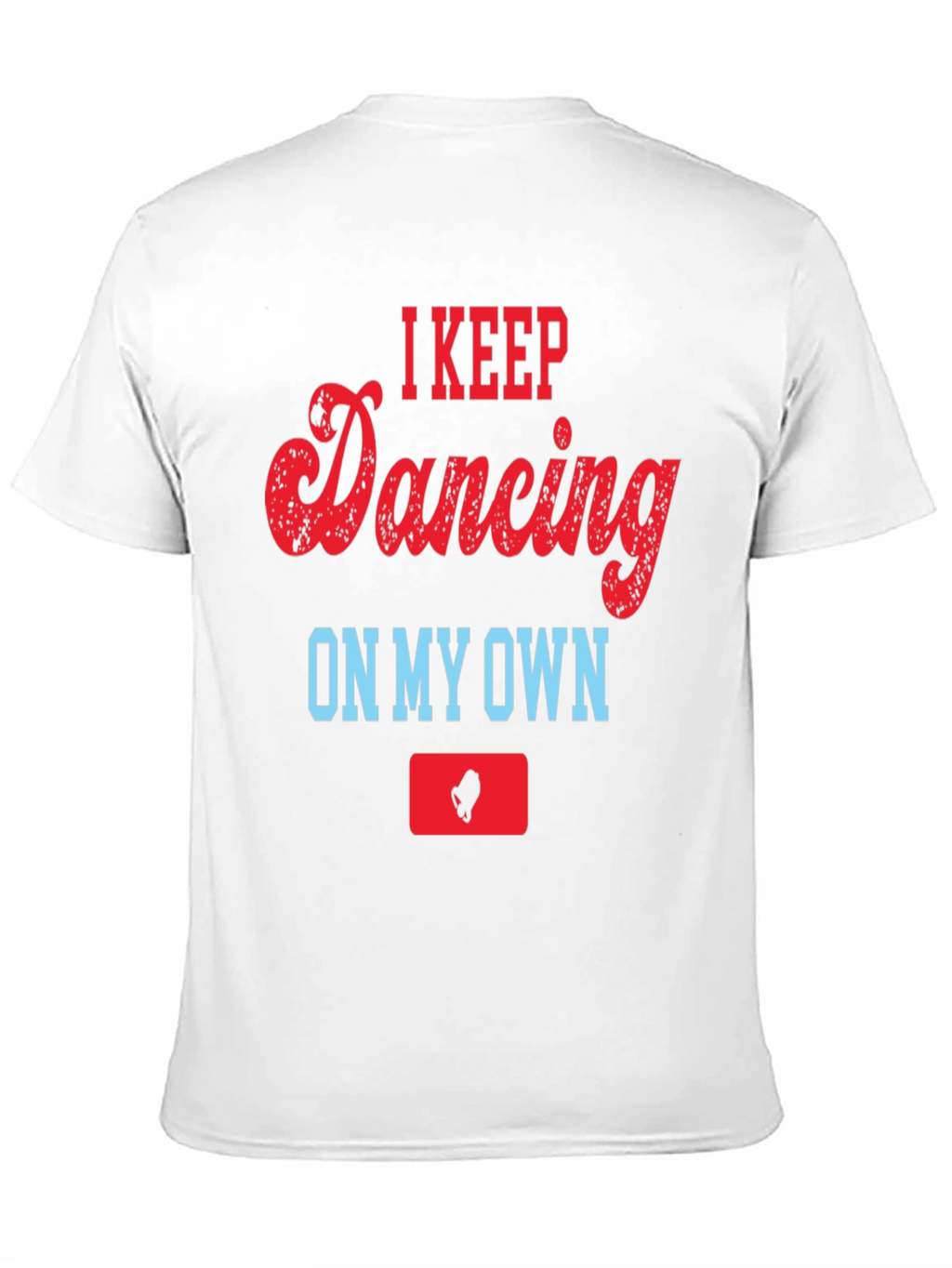 I Keep Dancing On My Own T-Shirt