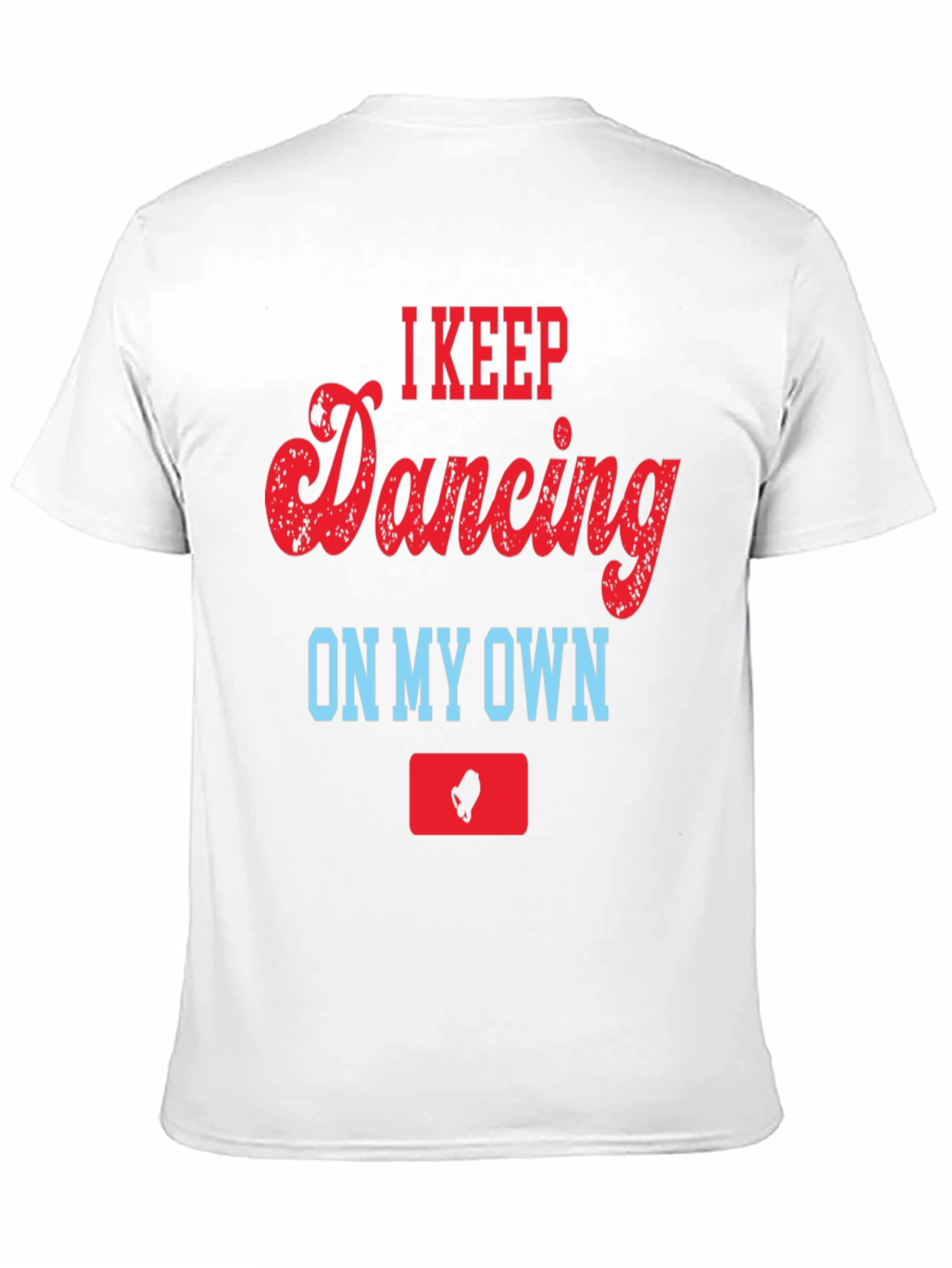 I Keep Dancing On My Own T-Shirt