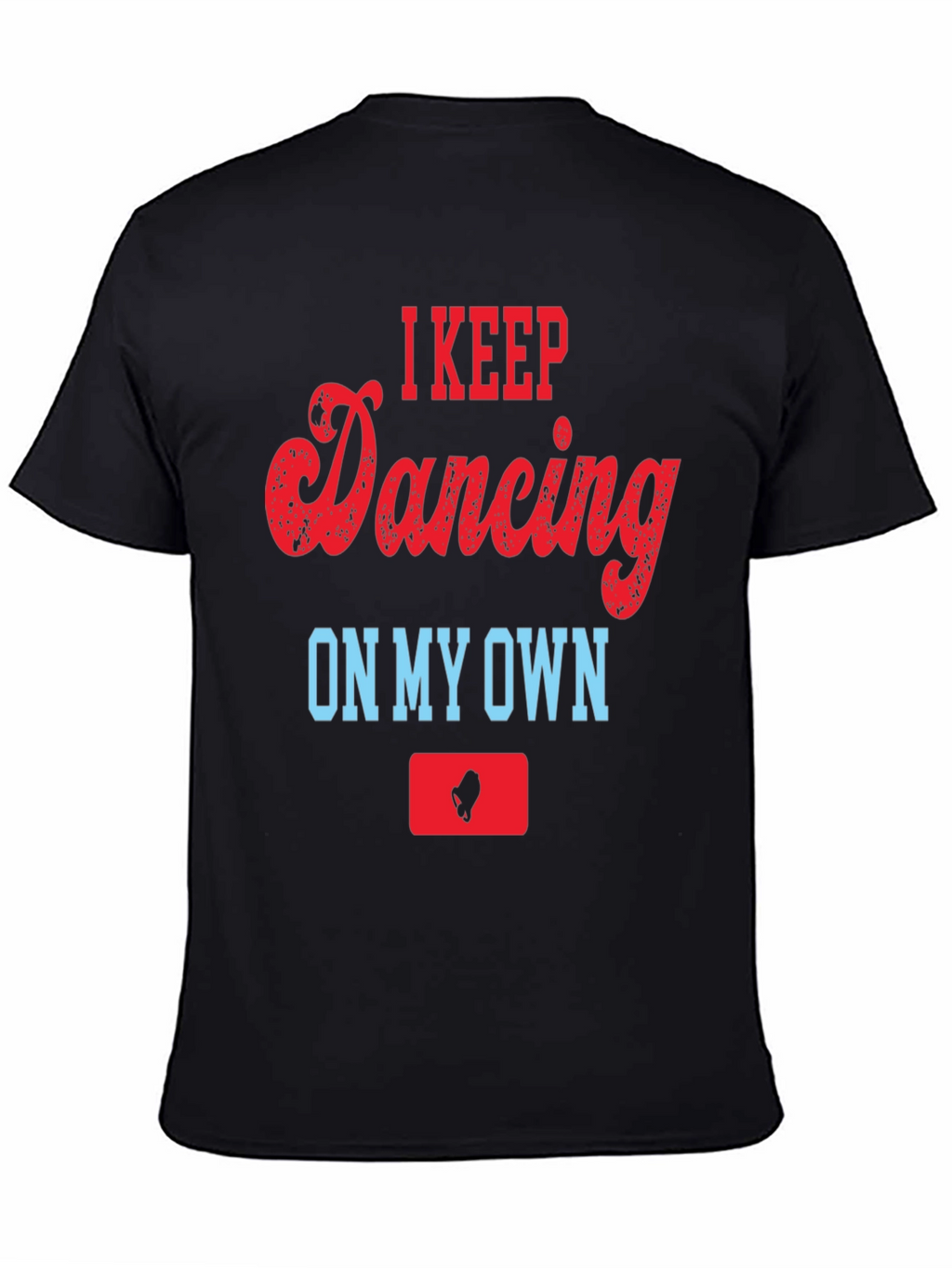 I Keep Dancing On My Own T-Shirt