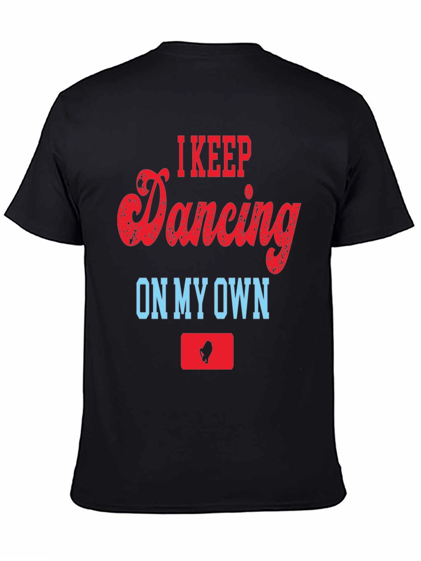 I Keep Dancing On My Own T-Shirt