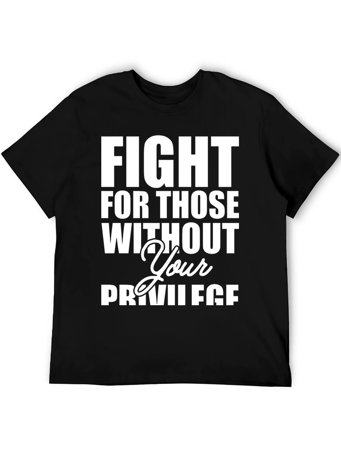 Fight For Those Without Your Privilege T-Shirt