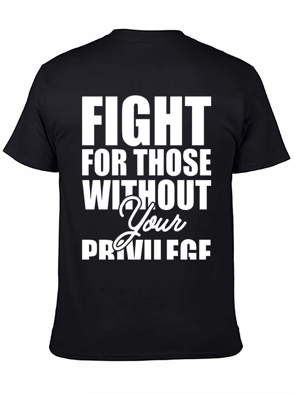 Fight For Those Without Your Privilege T-Shirt