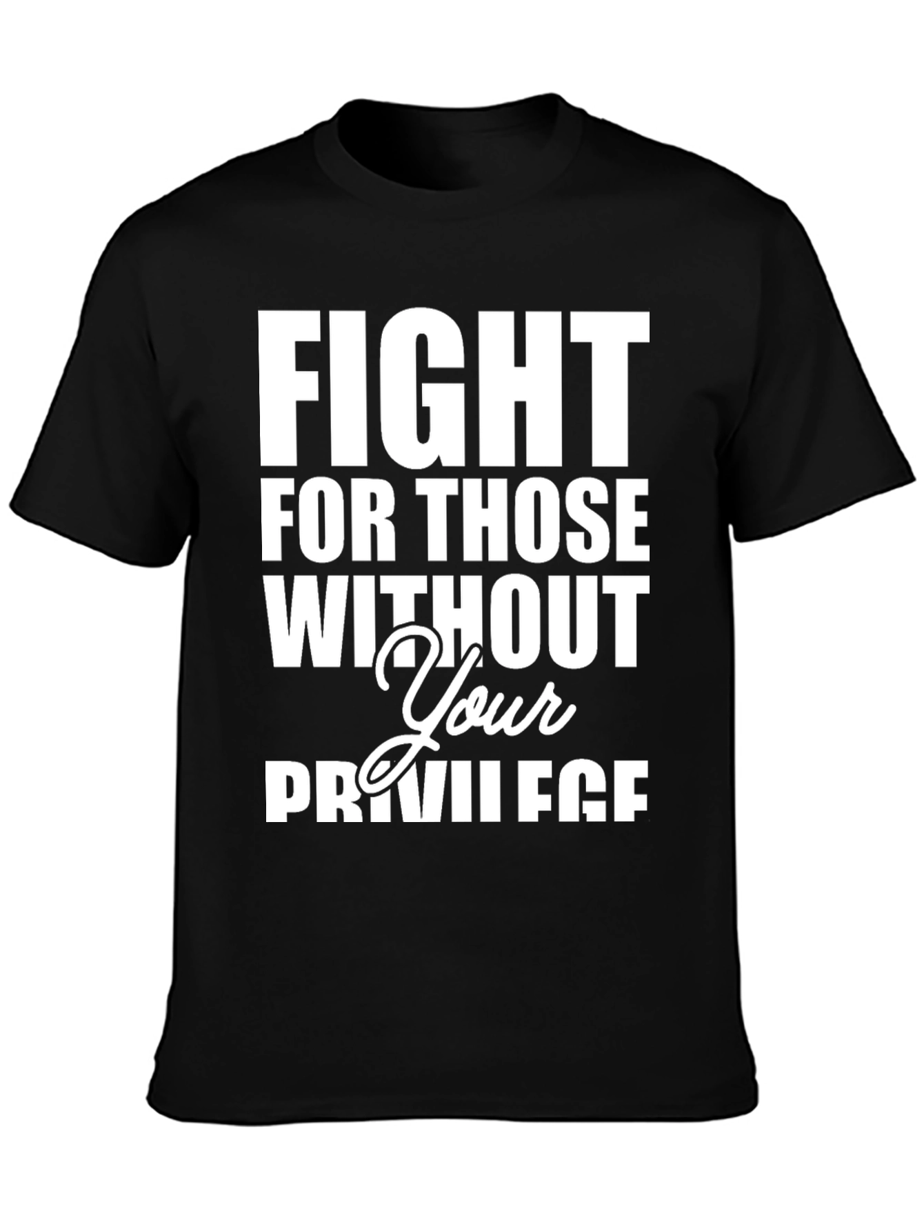 Fight For Those Without Your Privilege T-Shirt