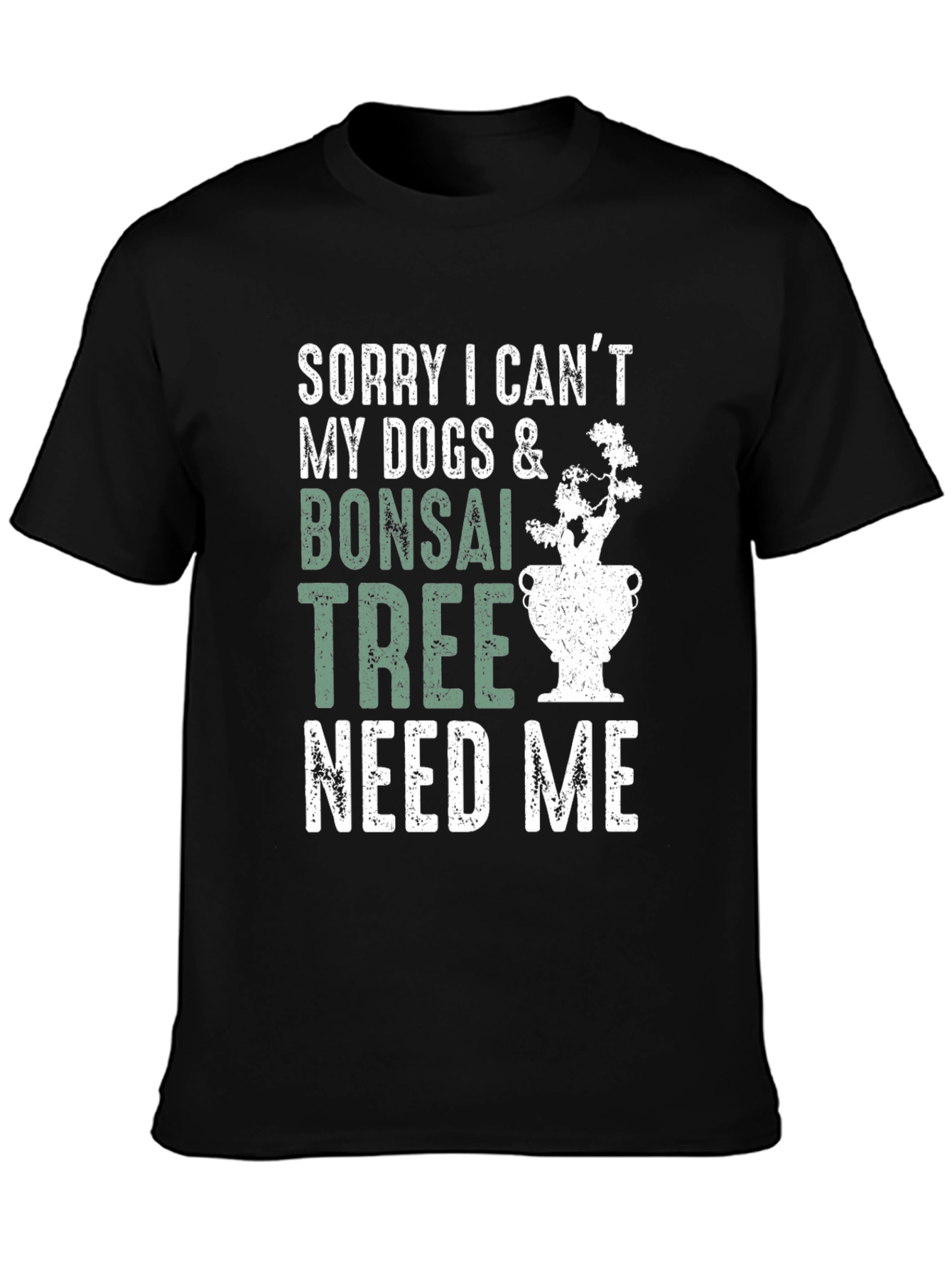 Bonsai & Dog Lover T-Shirt - Sorry I Cant Need Me