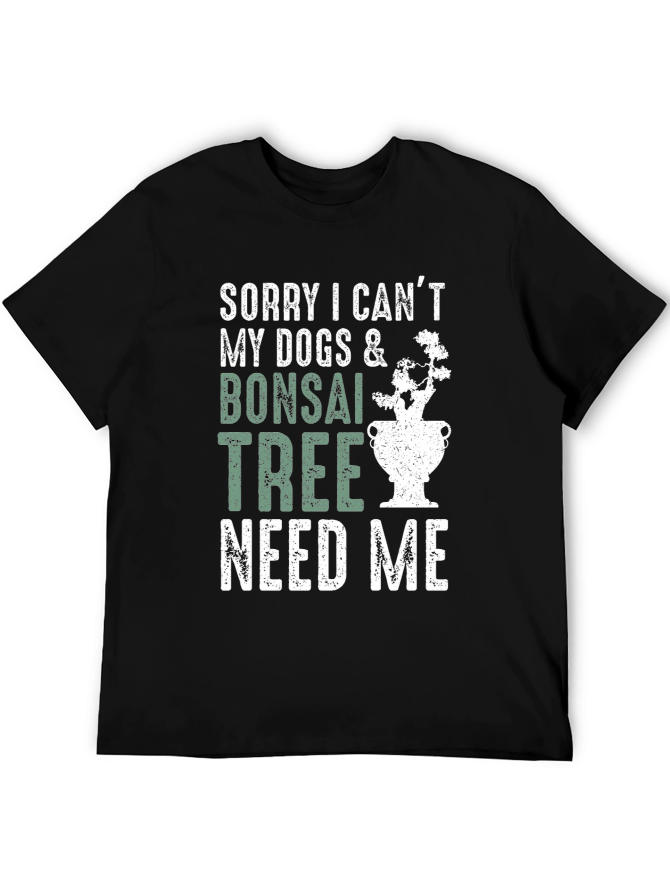 Bonsai & Dog Lover T-Shirt - Sorry I Cant Need Me