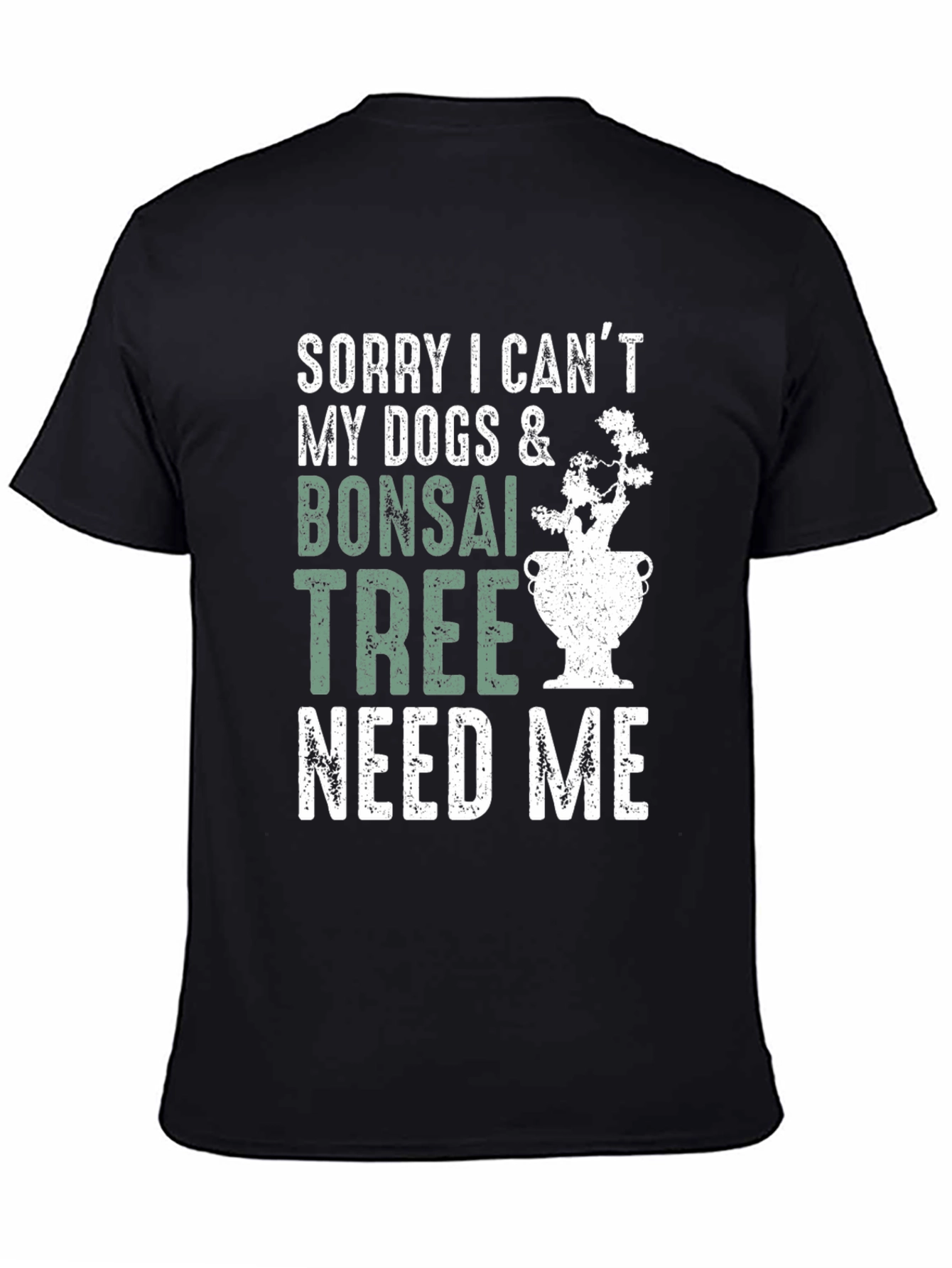 Bonsai & Dog Lover T-Shirt - Sorry I Cant Need Me