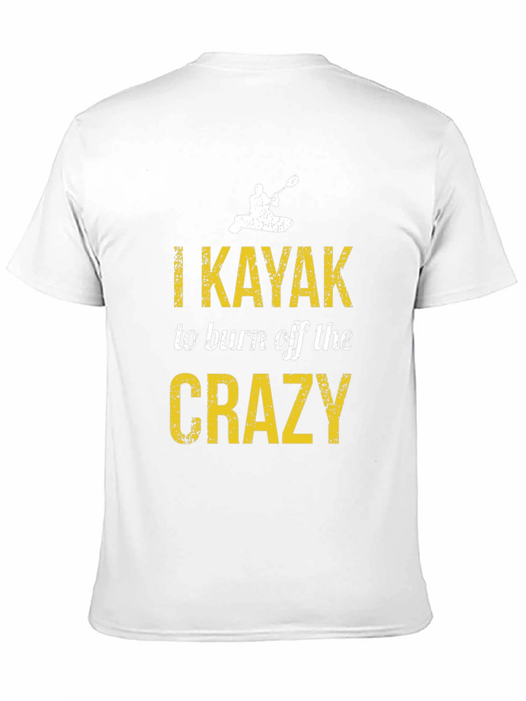 I Kayak to Burn Off the Crazy T-Shirt