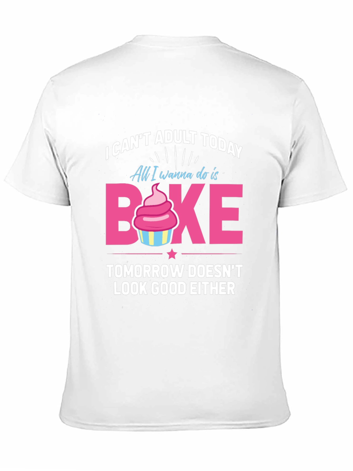 Funny Baking T-Shirt - I Cant Adult Today
