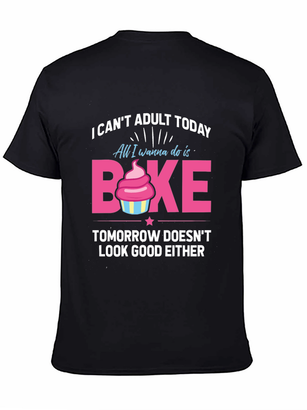 Funny Baking T-Shirt - I Cant Adult Today