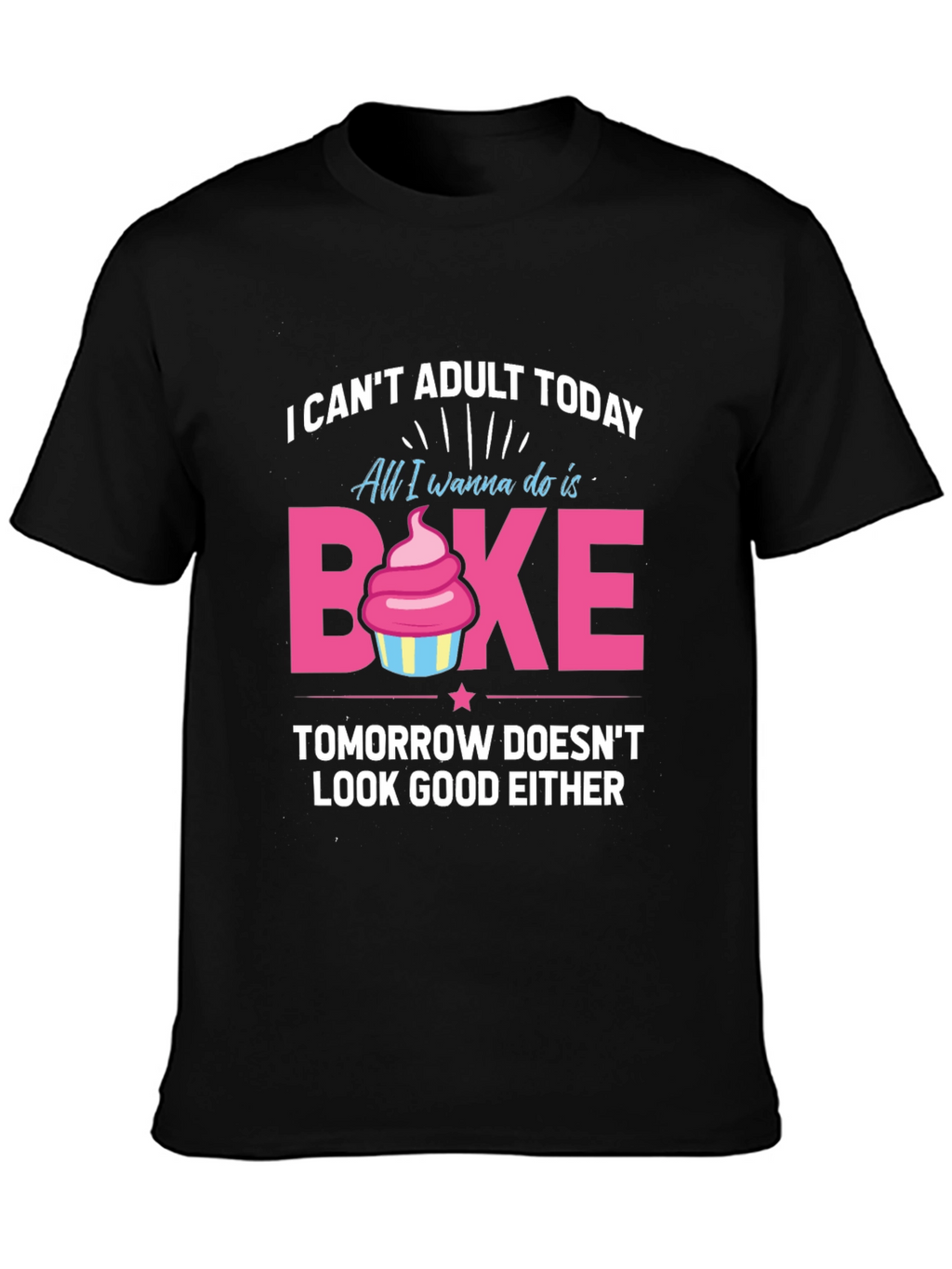 Funny Baking T-Shirt - I Cant Adult Today