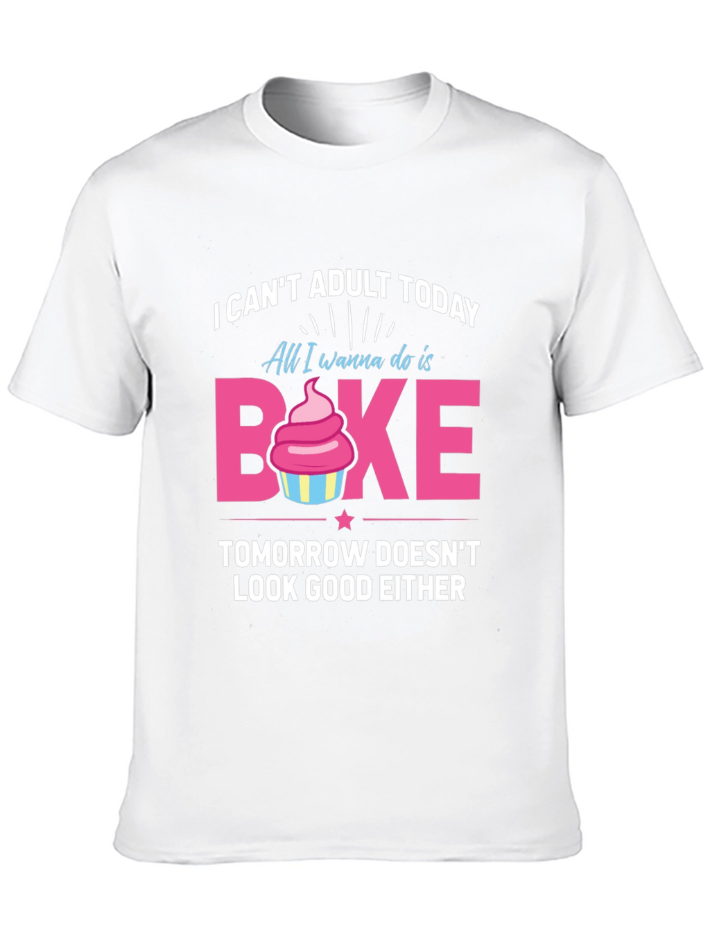 Funny Baking T-Shirt - I Cant Adult Today