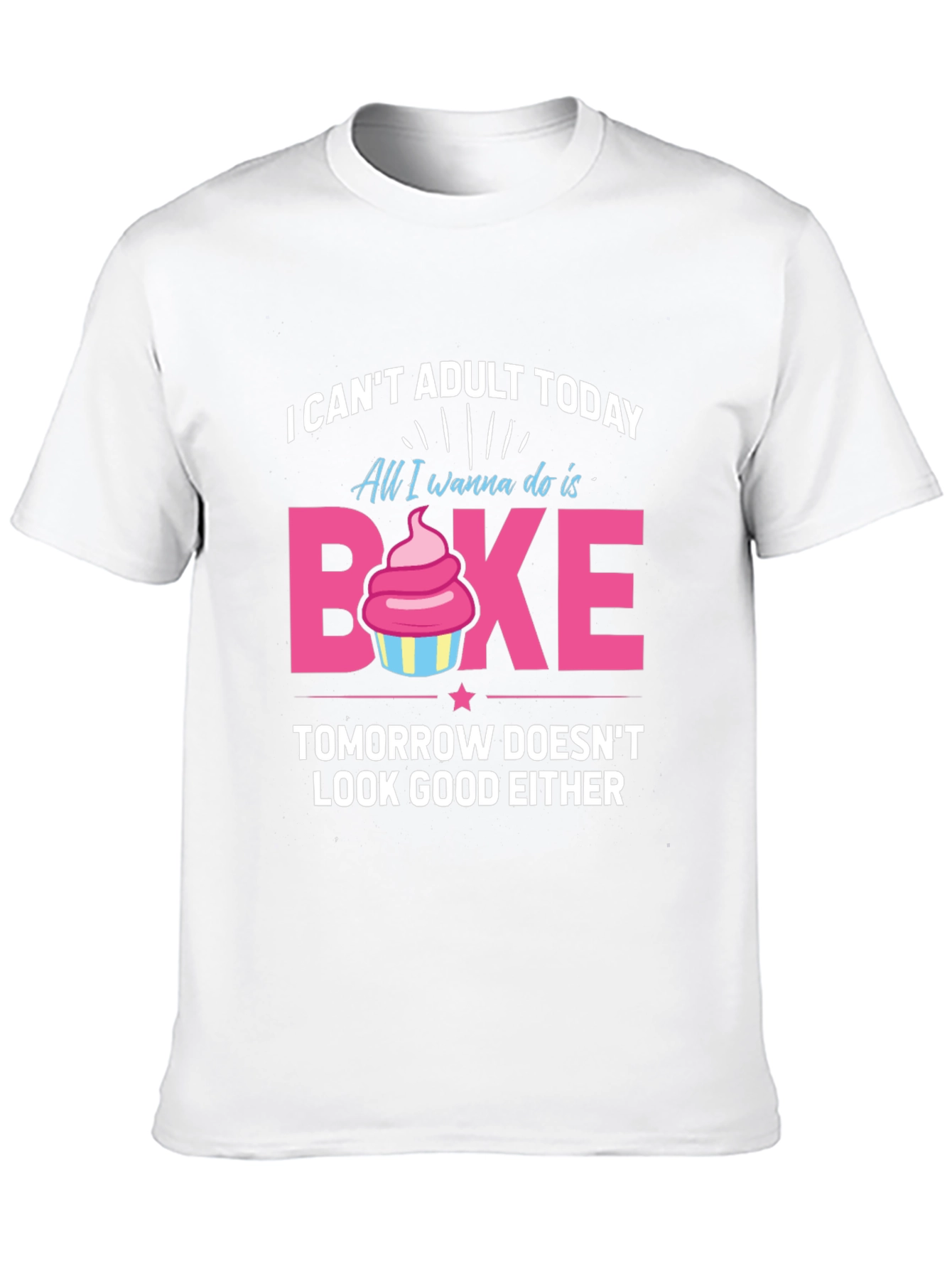 Funny Baking T-Shirt - I Cant Adult Today